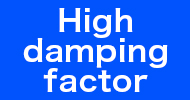 High damping factor