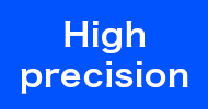 High precision