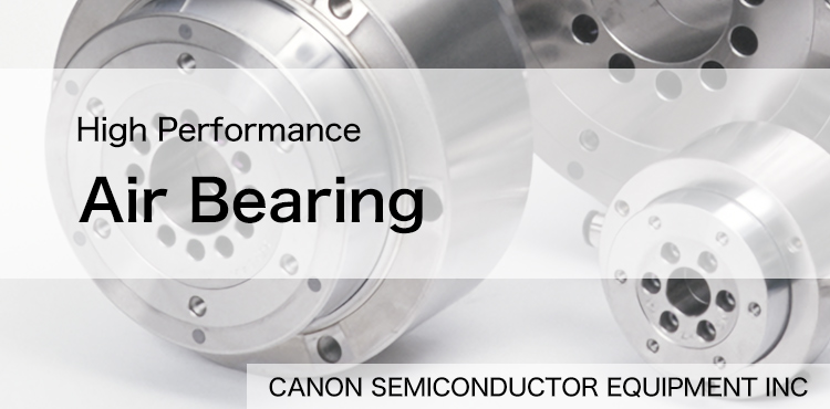 High Performance Air Bearing CANON SEMICONDUCTOR EQUIPMENT INC