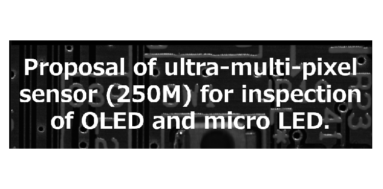 Proposal of ultra-multi-pixel sensor(250M) for inspection of OLED and micro LED.