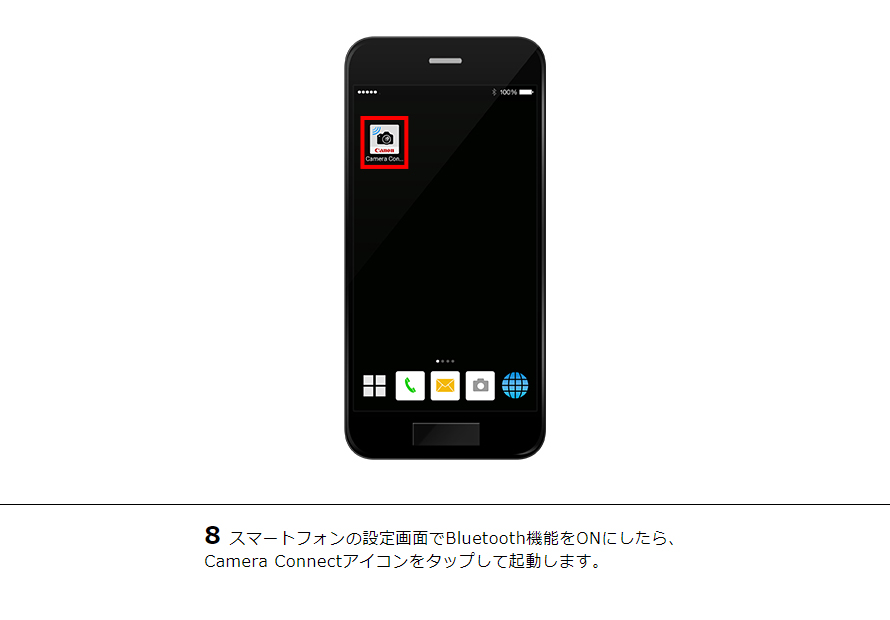 8 スマートフォンの設定画面でBluetooth機能をONにしたら、 Camera Connectアイコンをタップして起動します。